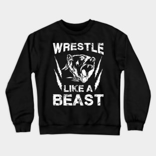 WRESTLING GIFT : Wrestle Like A Beast Crewneck Sweatshirt